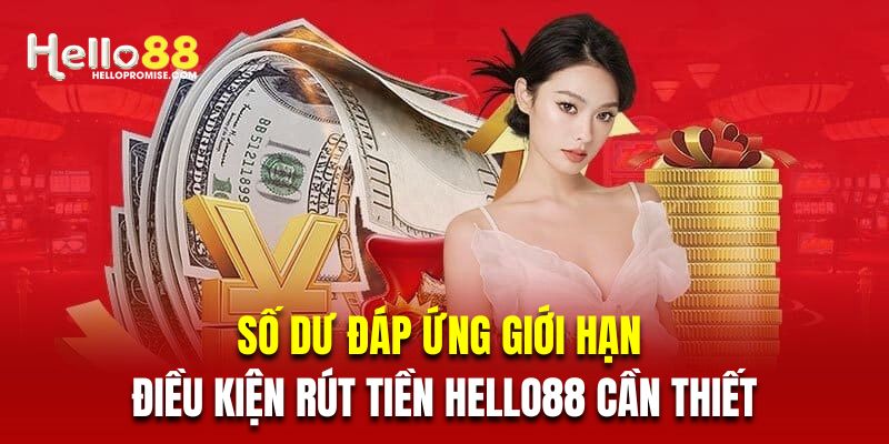 Số dư đáp ứng giới hạn là điều kiện rút tiền Hello88 cần thiết