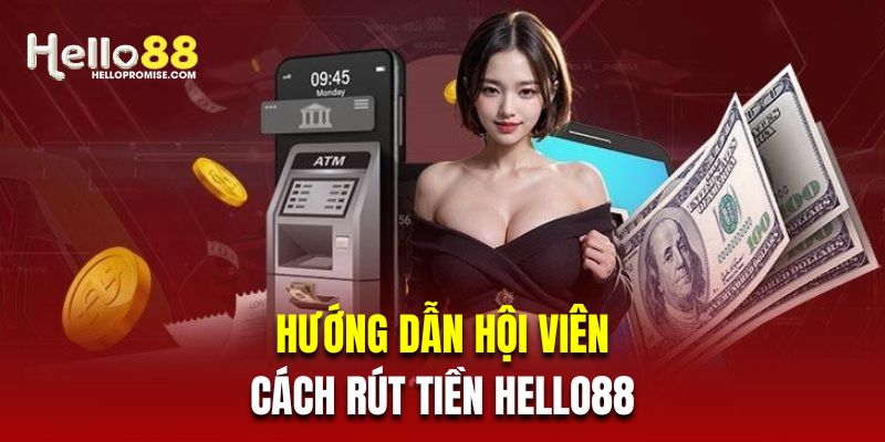 Hướng dẫn hội viên mới cách rút tiền Hello88