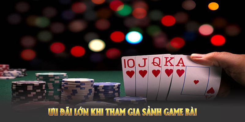 Ưu đãi lớn khi tham gia sảnh game bài với nhiều sự kiện khủng